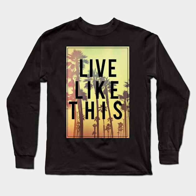 Live Like This Long Sleeve T-Shirt by fromherotozero